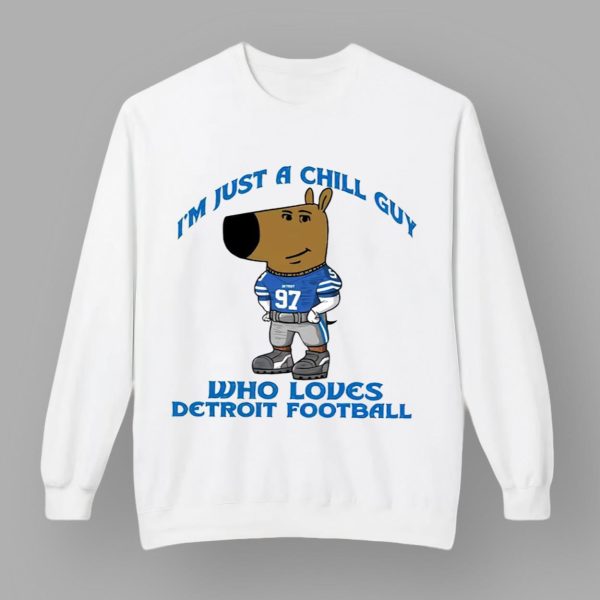 I'm Just A Chill Guy Who Loves Detroit Football Shirt