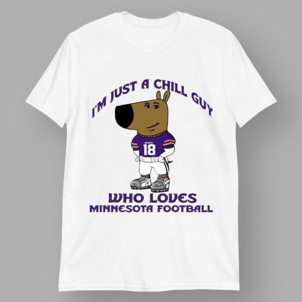 I'm Just A Chill Guy Who Loves Minnesota Football Shirt