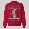 I'm Just a Chill Girl Who Likes Christmas Ugly Christmas Sweatshirt3