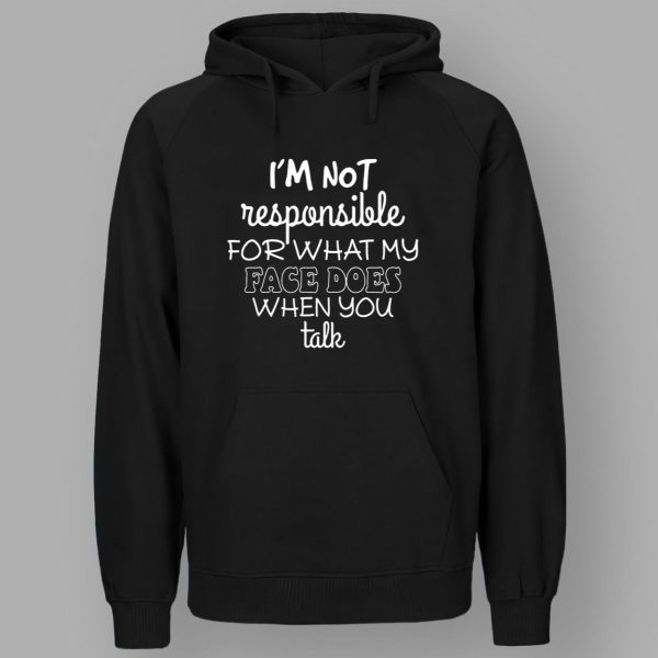 I'm Not Responsible For What My Face Does When You Talk Shirt