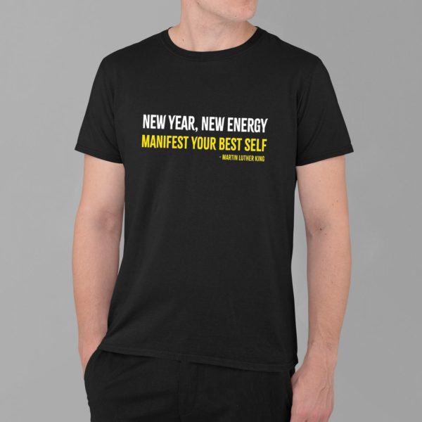 Martin Luther King New Year New Energy Manifest Your Best Self Shirt