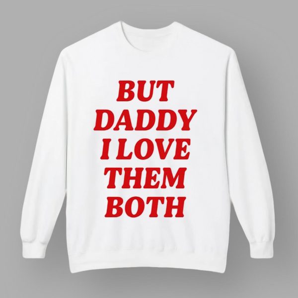 Nina Dobrev But Daddy I Love Them Both Shirt