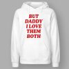 Nina Dobrev But Daddy I Love Them Both Shirt