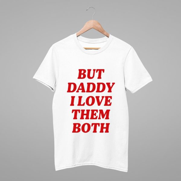 Nina Dobrev But Daddy I Love Them Both Shirt