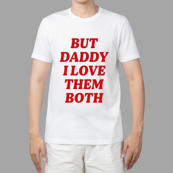 Nina Dobrev But Daddy I Love Them Both Shirt