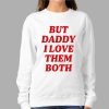 Nina Dobrev But Daddy I Love Them Both Shirt