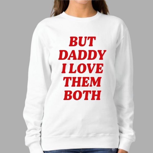 Nina Dobrev But Daddy I Love Them Both Shirt