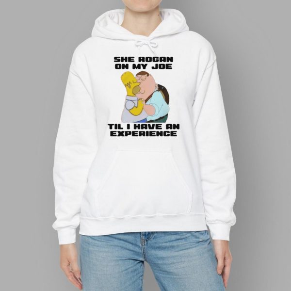 Simpsons She Rogan On My Joe Til I Have An Experience Shirt