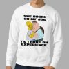 Simpsons She Rogan On My Joe Til I Have An Experience Shirt