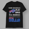 Some Grandmas Play Bingo Real Grandmas Watch Bills Shirt