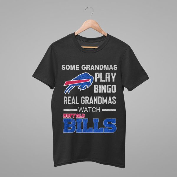 Some Grandmas Play Bingo Real Grandmas Watch Bills Shirt