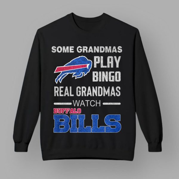 Some Grandmas Play Bingo Real Grandmas Watch Bills Shirt