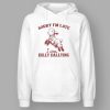 Sorry I'm Late I Was Dilly Dallying T shirt