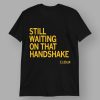 Still Waiting On That Handshake 11 29 24 Iowa Nebraska Shirt