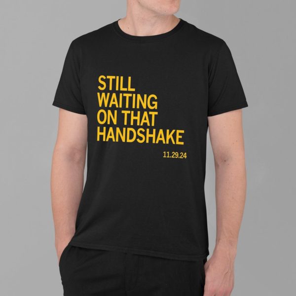 Still Waiting On That Handshake 11 29 24 Iowa Nebraska Shirt