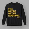 Still Waiting On That Handshake 11 29 24 Iowa Nebraska Shirt