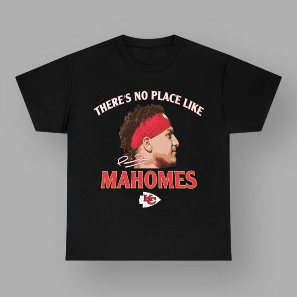 There's No Place Like Mahomes Chiefs Shirt