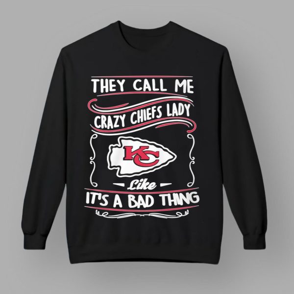 They Call Me Crazy Chiefs Lady Like It's A Bad Thing Shirt