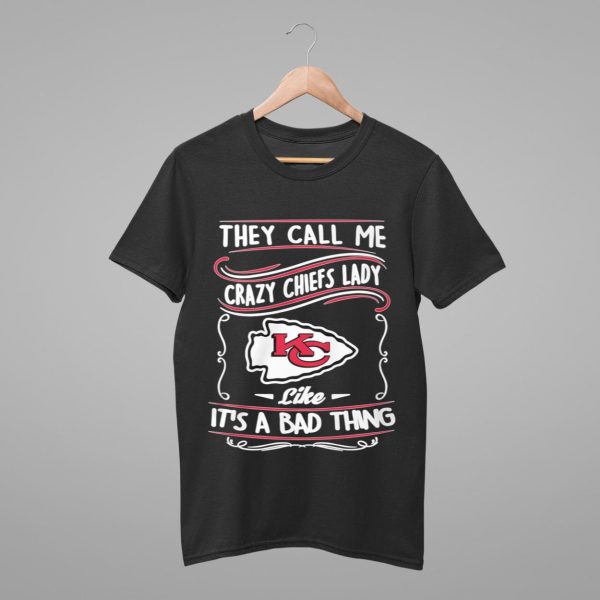 They Call Me Crazy Chiefs Lady Like It's A Bad Thing Shirt