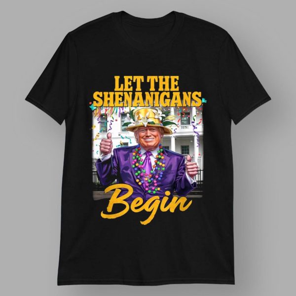 Trump Mardi Gras Let The Shenanigans Begin T Shirt