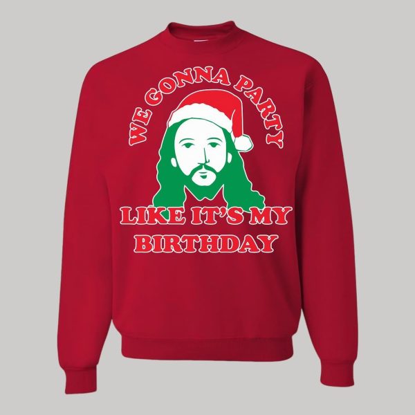 We Gonna Party Like It's My Birthday Ugly Christmas Sweatshirt