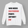 Who Needs Mastermind Points Anyway Shirt