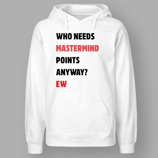 Who Needs Mastermind Points Anyway Shirt