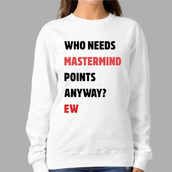 Who Needs Mastermind Points Anyway Shirt