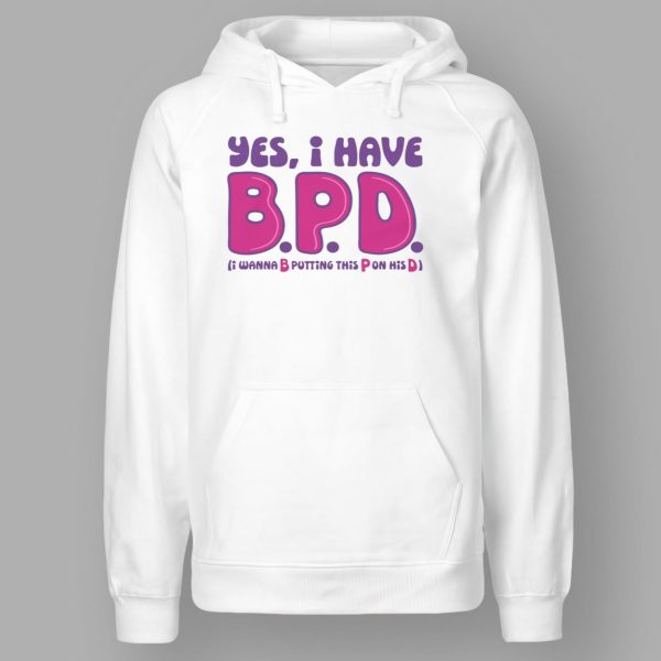 Yes I Have BPD I Wanna B Putting This P On His D Shirt