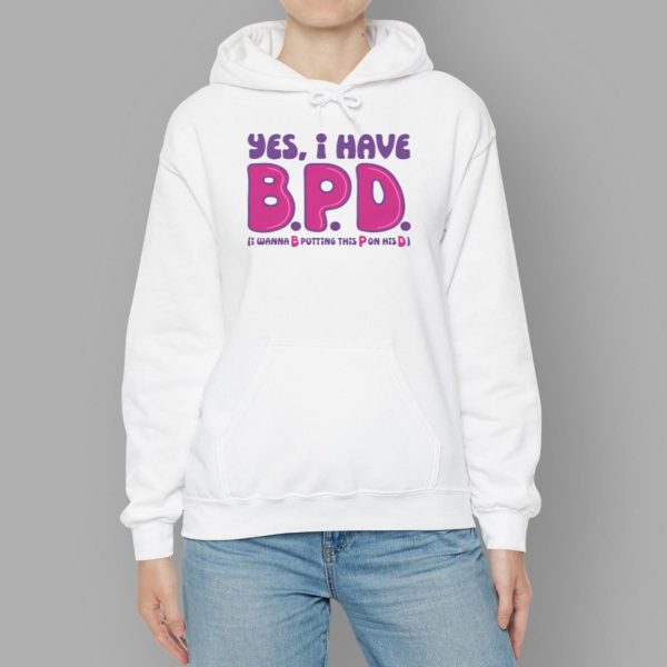 Yes I Have BPD I Wanna B Putting This P On His D Shirt