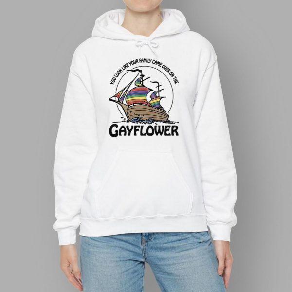 You Look Like Your Family Came Over On The Gayflower Shirt