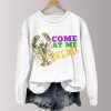 Come At Me Breaux Mardi Gras Print Sweatshirt