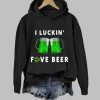 I Luckin Fove Beer St Patricks Day Hoodie