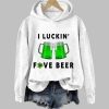 I Luckin Fove Beer St Patricks Day Hoodie