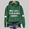 Most Likely To Do An Irish Goodbye Print Hoodie