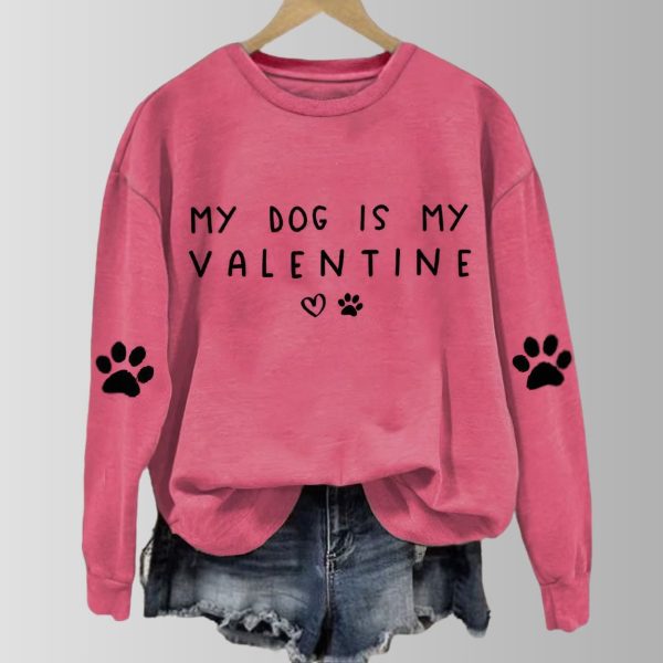 My Dog Is My Valentines Sweatshirt