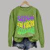 Retro Mardi Gras Bitch Im From Louisiana Print Sweatshirt